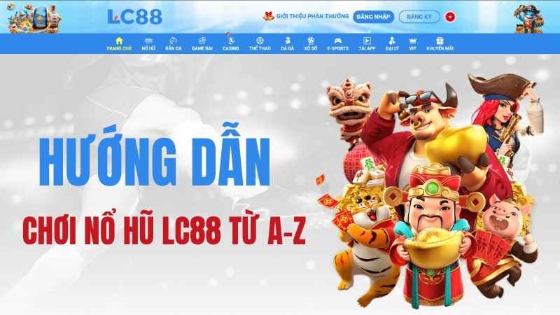 Nổ Hũ LC88 – Hướng Dẫn Chơi Nổ Hũ LC88 Từ A–Z