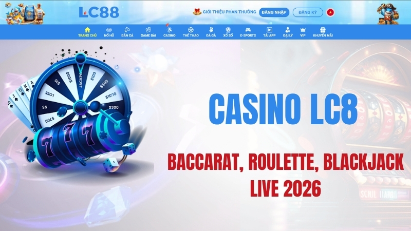 Casino LC88 – Baccarat, Roulette, Blackjack Live 2026