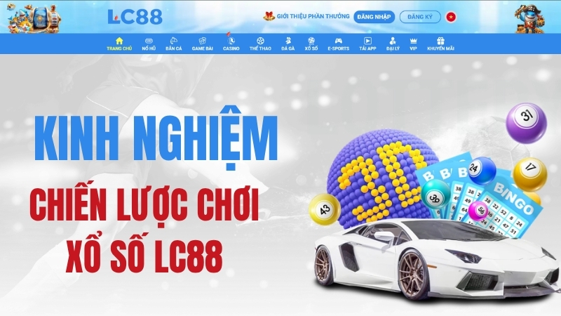 Xổ Số LC88 – Kinh Nghiệm & Chiến Lược Chơi Xổ Số LC88