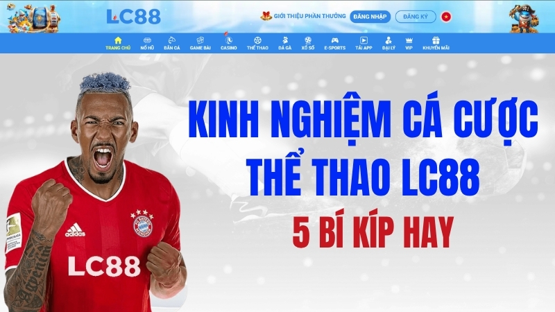 Kinh Nghiệm Cá Cược Thể Thao LC88 – 5 Bí Kíp Hay