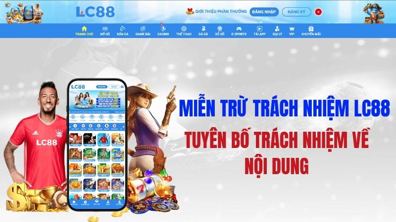 Miễn Trừ Trách Nhiệm LC88 – Tuyên Bố Trách Nhiệm Về Nội Dung