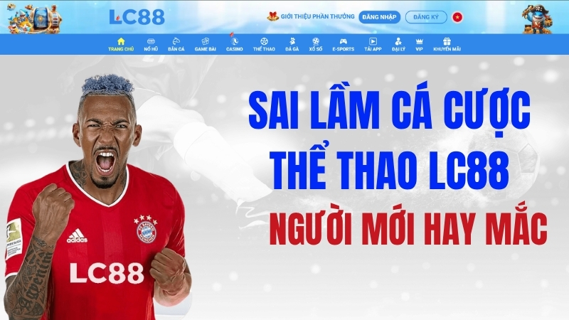 Sai Lầm Cá Cược Thể Thao LC88 Người Mới Hay Mắc